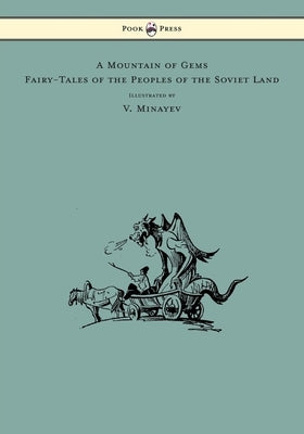 A Mountain of Gems - Fairy-Tales of the Peoples of the Soviet Land - Illustrated by V. Minayev by Zheleznova, Irina