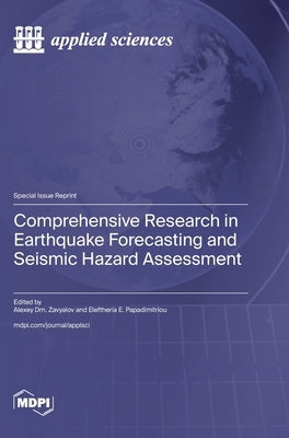 Comprehensive Research in Earthquake Forecasting and Seismic Hazard Assessment by Zavyalov, Alexey DM