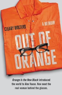 Out of Orange: A Memoir by Wolters, Cleary