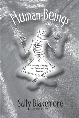 Human Beings: Ordinary Meetings with Extraordinary People by Blakemore, Sally