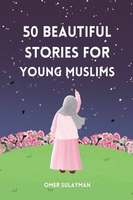 50 Beautiful Stories for Young Muslims by Sulayman, Omer