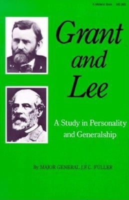 Grant and Lee: A Study in Personality and Generalship by Fuller, J. F. C.