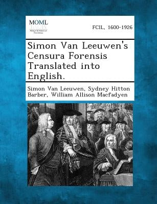 Simon Van Leeuwen's Censura Forensis Translated into English. by Van Leeuwen, Simon