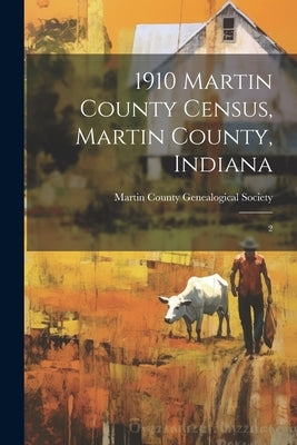 1910 Martin County Census, Martin County, Indiana: 2 by Martin County Genealogical Society (I