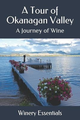A Tour of Okanagan Valley: A Journey of Wine by Essentials, Winery