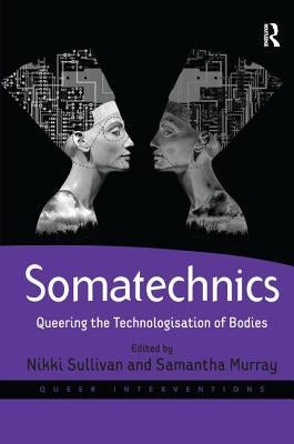 Somatechnics: Queering the Technologisation of Bodies by Murray, Samantha
