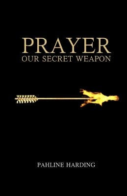 Prayer Our secret weapon by Harding, Pahline
