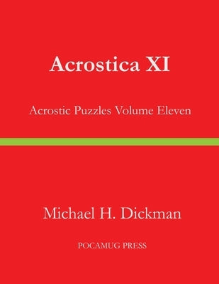 Acrostica XI: Acrostic Puzzles Volume Eleven by Dickman, Michael H.