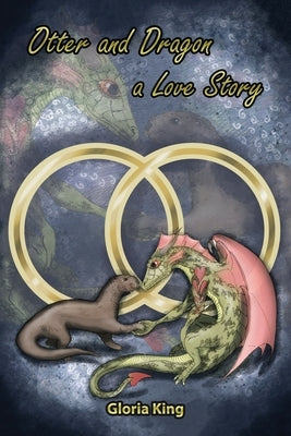 Otter and Dragon: A Love Story by King, Gloria