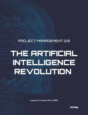 Project Management 2.0: The Artificial Intelligence Revolution by Pereira Ph. D. Pmp, Leandro F.