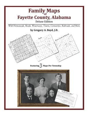 Family Maps of Fayette County, Alabama, Deluxe Edition by Boyd J. D., Gregory a.