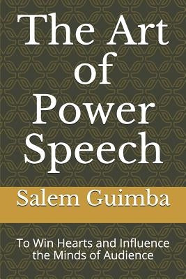 The Art of Power Speech: To Win Hearts and Influence the Minds of Audience by Guimba, Salem