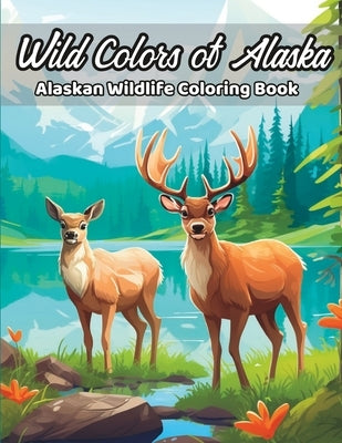 Wild Colors of Alaska: Alaskan Wildlife Coloring Book by Evans, Lilly