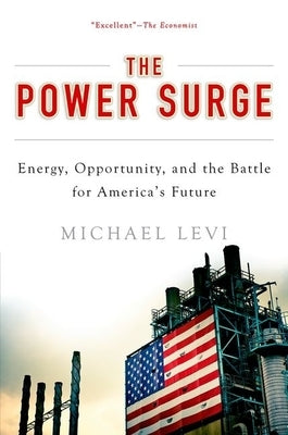 Power Surge: Energy, Opportunity, and the Battle for America's Future by Levi, Michael