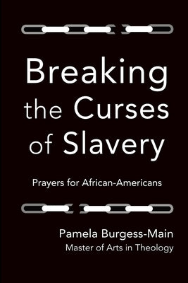 Breaking the Curses of Slavery: Prayers for African-Americans by Burgess Main, Pamela
