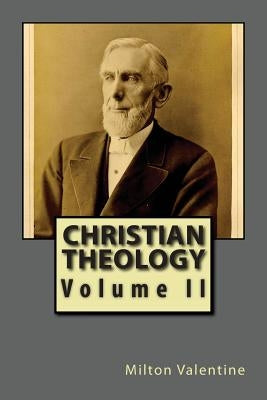 Christian Theology Volume II by Valentine, Milton