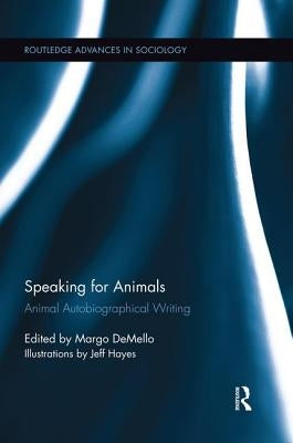 Speaking for Animals: Animal Autobiographical Writing by Demello, Margo
