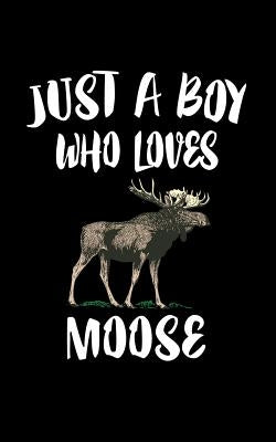 Just A Boy Who Loves Moose: Animal Nature Collection by Marcus, Marko