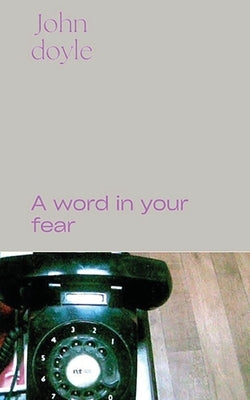 A Word in Your Fear by Doyle, John