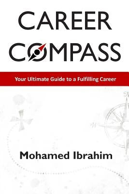 Career Compass: Your Ultimate Guide to a Fulfilling Career by Ibrahim, Mohamed