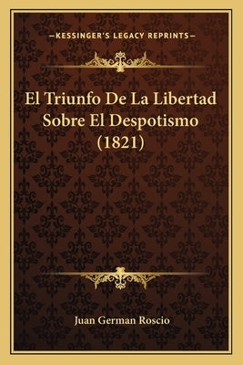 El Triunfo De La Libertad Sobre El Despotismo (1821) by Roscio, Juan German