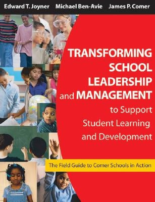 Transforming School Leadership and Management to Support Student Learning and Development: The Field Guide to Comer Schools in Action by Joyner, Edward