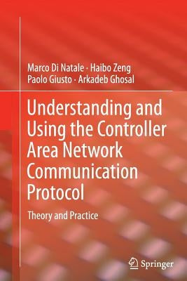 Understanding and Using the Controller Area Network Communication Protocol: Theory and Practice by Di Natale, Marco