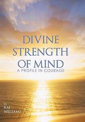 Divine Strength of Mind: A Profile in Courage by Williams, Raj