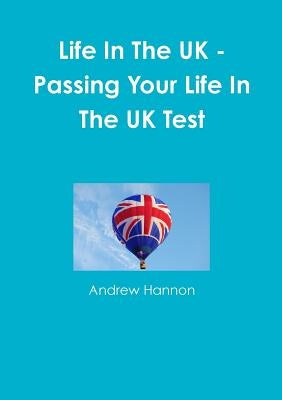 Life In The UK - Passing Your Life In The UK Test by Hannon, Andrew