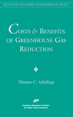 Costs and Benefits of Greenhouse Gas Reduction (AEI Studies on Global Environmental Policy) by Schelling, Thomas C.