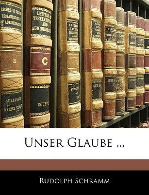 Unser Glaube ... by Schramm, Rudolph