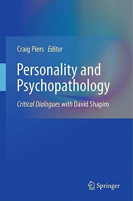 Personality and Psychopathology: Critical Dialogues with David Shapiro by Piers, Craig
