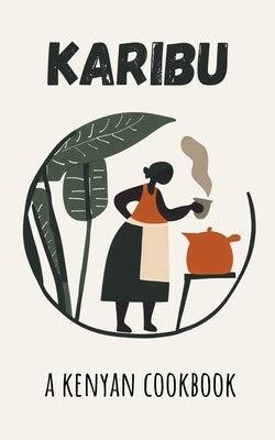 Karibu: A Kenyan Cookbook by Kitchen, Coledown