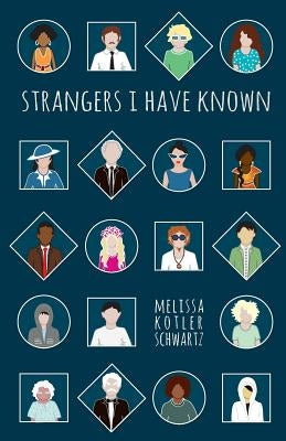 Strangers I Have Known by Schwartz, Melissa Kotler