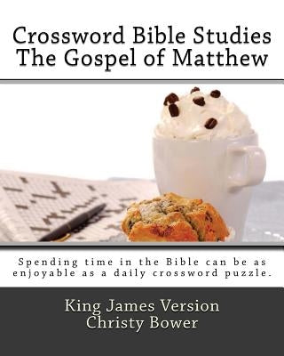 Crossword Bible Studies - The Gospel of Matthew: King James Version by Bower, Christy