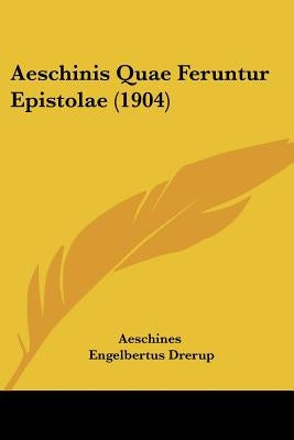 Aeschinis Quae Feruntur Epistolae (1904) by Aeschines