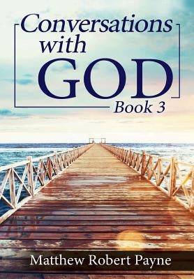 Conversations with God Book 3: Let's get Real! by Payne, Matthew Robert