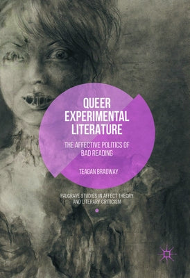 Queer Experimental Literature: The Affective Politics of Bad Reading by Bradway, Teagan