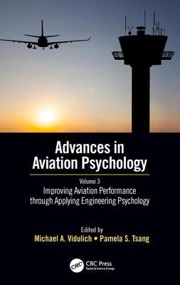 Improving Aviation Performance through Applying Engineering Psychology: Advances in Aviation Psychology, Volume 3 by Vidulich, Michael A.