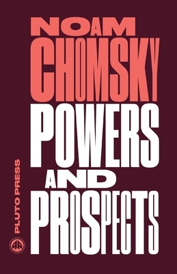 Powers and Prospects: Reflections on Human Nature and the Social Order by Chomsky, Noam