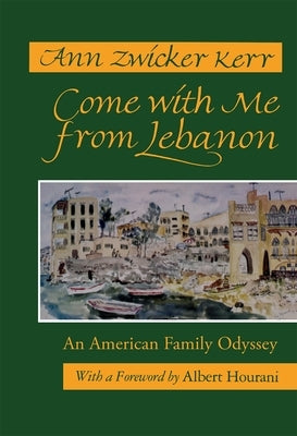 Come with Me from Lebanon: An American Family Odyssey (Revised) by Kerr, Ann Zwicker