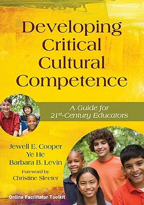 Developing Critical Cultural Competence: A Guide for 21st-Century Educators by Cooper, Jewell E.