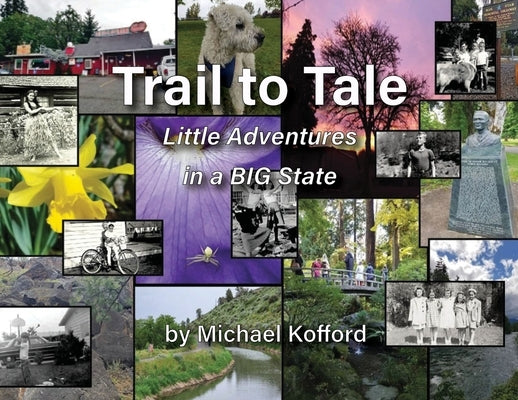 Trail to Tale: Little Adventures In A BIG State by Kofford, Michael B.
