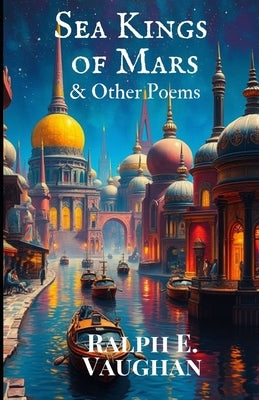 Sea Kings of Mars & Other Poems by Vaughan, Ralph E.