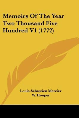 Memoirs Of The Year Two Thousand Five Hundred V1 (1772) by Mercier, Louis-Sebastien