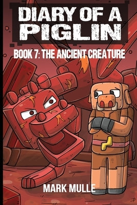 Diary of a Piglin Book 7: The Ancient Creature by Mulle, Mark