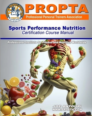 Sports Performance Nutrition Certification course manual by Antouri, Joe