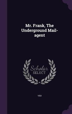 Mr. Frank, The Underground Mail-agent by Vidi