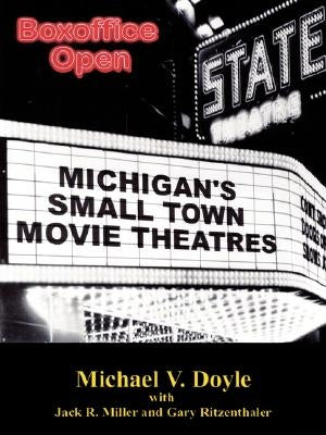 Boxoffice Open: Michigan's Small Town Movie Theatres by Doyle, Michael V.