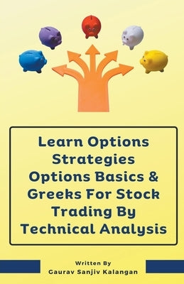 Learn Options Strategies Options Basics & Greeks For Stock Trading By Technical Analysis by Kalangan, Gaurav Sanjiv